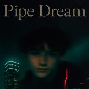 Pipe Dream