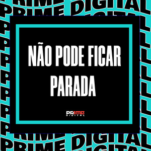 NÃO PODE FICAR PARADA