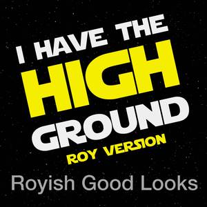 I Have the High Ground (Roy Version)