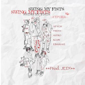 SWING MY FISTS (feat. 4stro, Fridvy, Kojin & ebnyrave) (++CYPHER++)