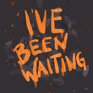 I've Been Waiting