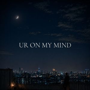 ur on my mind