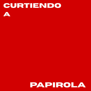 Curtiendo a Papirola
