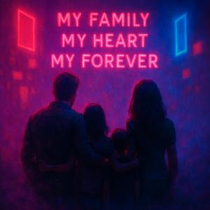 My family my heart my forever
