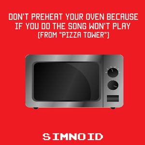 Don't Preheat Your Oven Because If You Do The Song Won't Play (From "Pizza Tower")