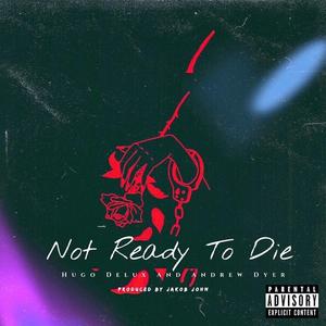 Not Ready to Die (feat. Andrew Dyer)