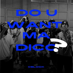 DO U WANT MA DICC? (Cblock)