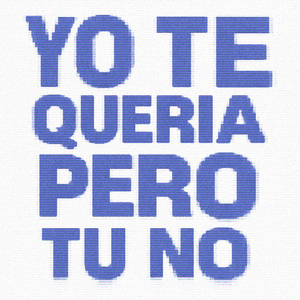 YO TE QUERIA PERO TU NO