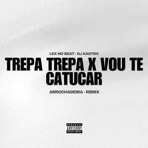 Trepa Trepa X Vou Te Catucar (Remix Arrochadeira)