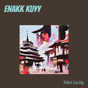 enakk kuyy