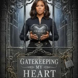 GATEKEEPING MY HEART