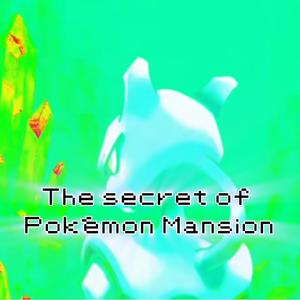 The Secret of Pokémon Mansion