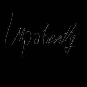 Impatiently