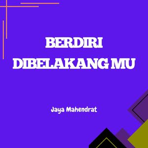 Berdiri dibelakang mu