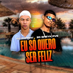 Eu Só Quero Ser Feliz