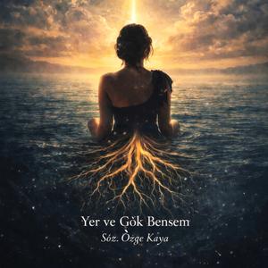 Yer Ve Gök Bensem