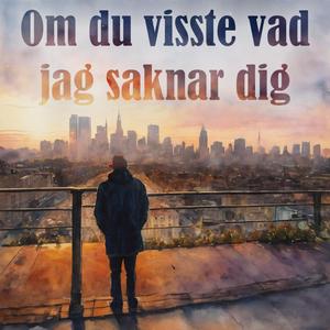 Om du visste vad jag saknar dig