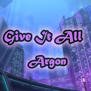 Give it all（アルゴンArgon ver.）