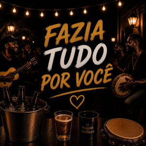 FAZIA TUDO POR VOCÊ