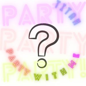 Party with me