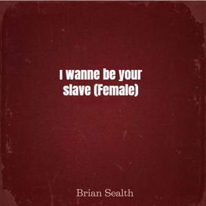 I Wanna Be Your Slave (Female)