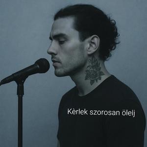 Kérlek szorosan ölelj