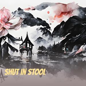 Shut in Stool