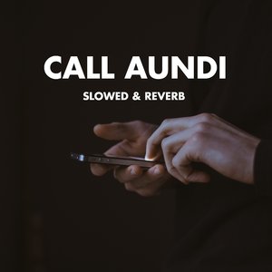 Call Aundi (Slowed & Reverb)
