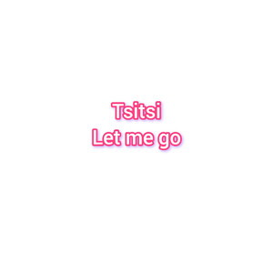 Let me go