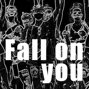 Fall on you
