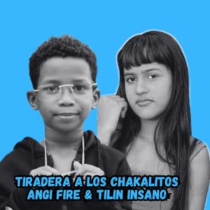 Lo Chakalitos no son bonitos(tiradera a angi fire & tilin insano)