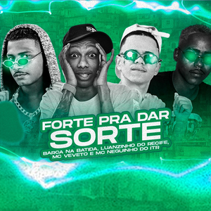 Forte pra Dar Sorte (feat. Mc Neguinho do ITR) (Brega Funk)