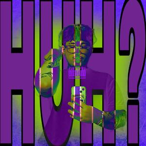 HUH?