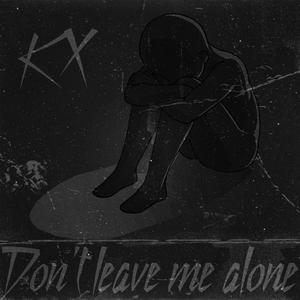 Don't leave me alone