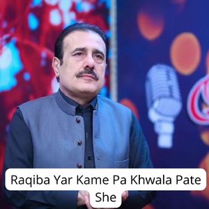 Raqiba Yar Kame Pa Khwala Pate She