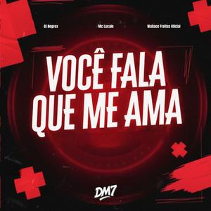 VOCÊ FALA QUE ME AMA