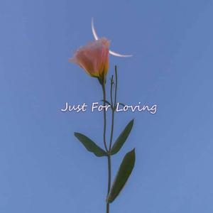 Just For Loving