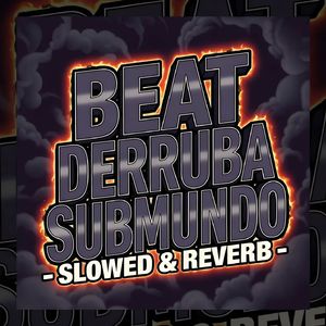 BEAT DERRUBA SUBMUNDO - SLOWED & REVERB