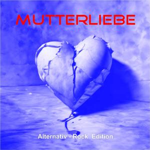 Mutterliebe (Alternativ - Rock Edition)