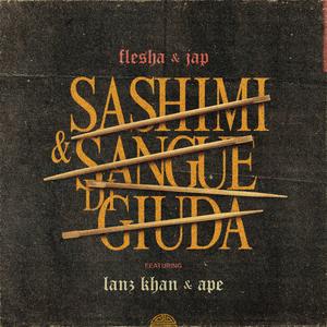Sashimi & Sangue Di Giuda (feat. Lanz Khan & Ape)
