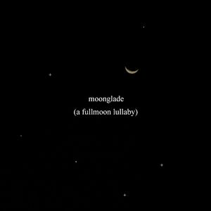 moonglade (a fullmoon lullaby ⋆⁺☾₊⋆)