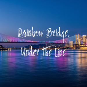 Rainbow Bridge, Under the Line