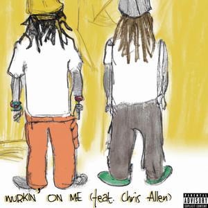 WURKIN' ON ME (feat. Chris Allen)