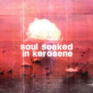 soul soaked in kerosene