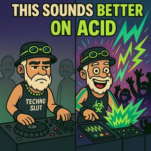 This Sounds Better on Acid