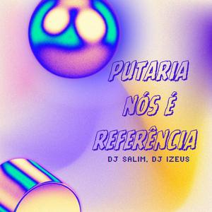 PUTARIA NÓS É REFERENCIA