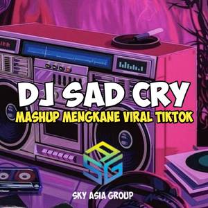 DJ SAD CRY MASHUP MENGKANE VIRAL TIKTOK