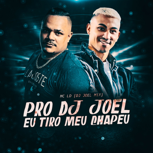 Pro Dj Joel Eu Tiro o Meu Chapéu