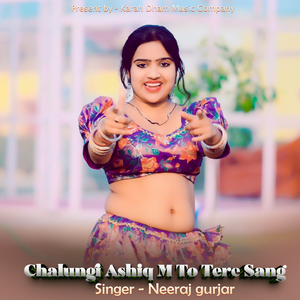 Chalungi Ashiq Me To Tere Sang