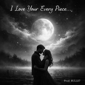 I Love Your Every Piece... (Romantic Love Ballad)